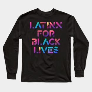 Latinx for Black Lives - Blacks Live Matters Pride Long Sleeve T-Shirt